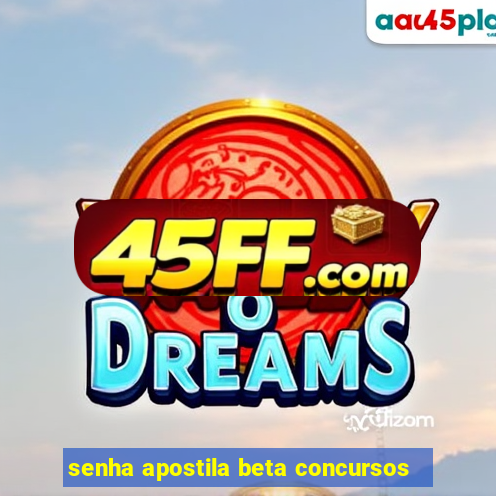 senha apostila beta concursos